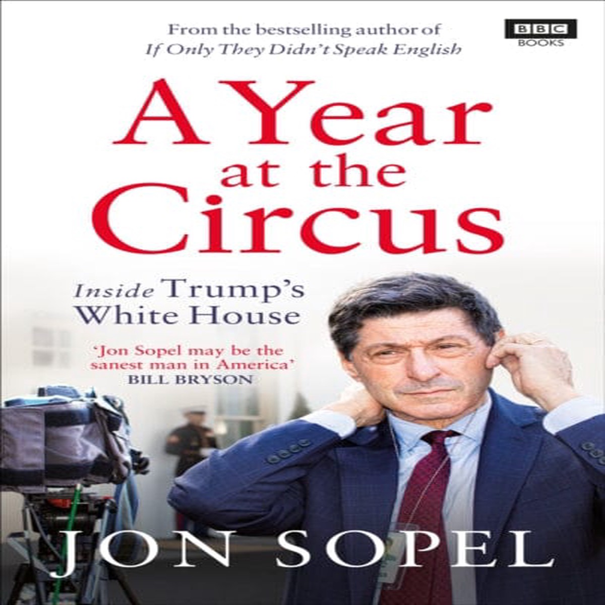 A Year At The Circus: Inside Trump's White House by Jon Sopel