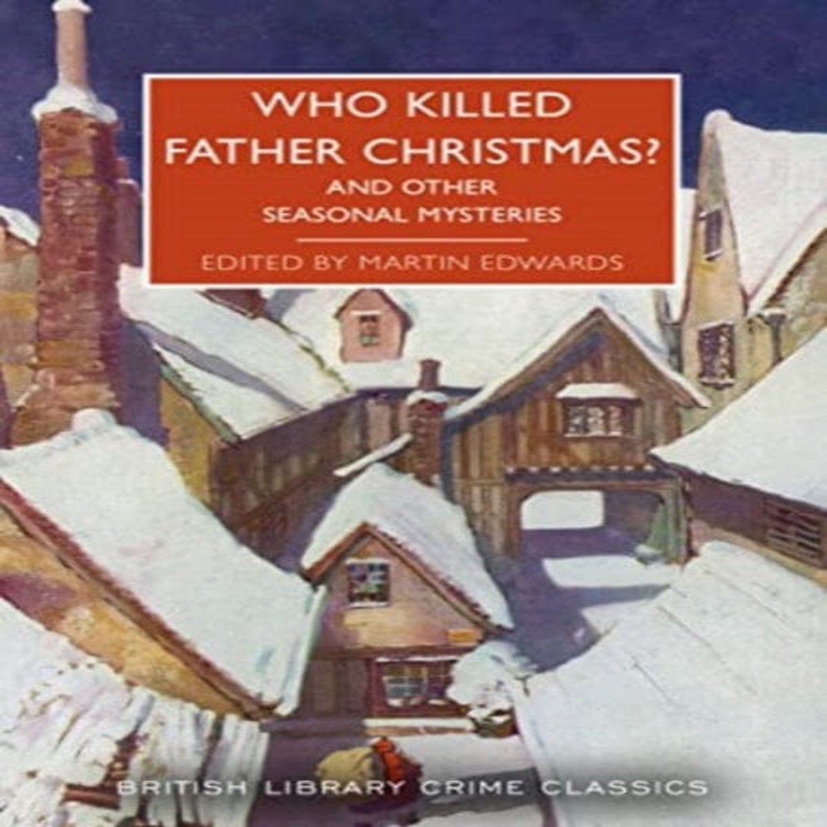 Who Killed Father Christmas? : And Other Seasonal Mysteries by Martin Edwards