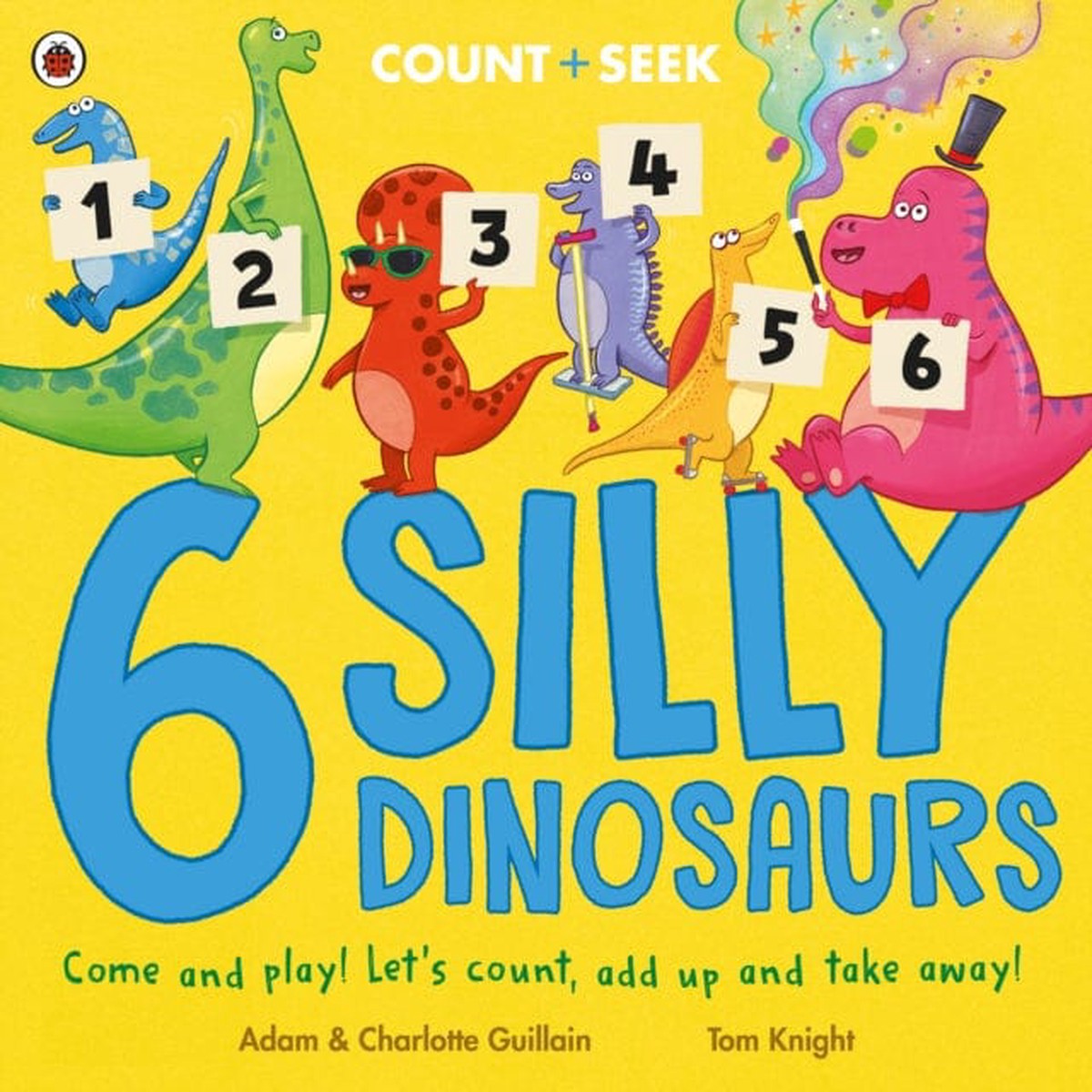 6 Silly Dinosaurs : a counting and number bonds picture book by Adam Guillain