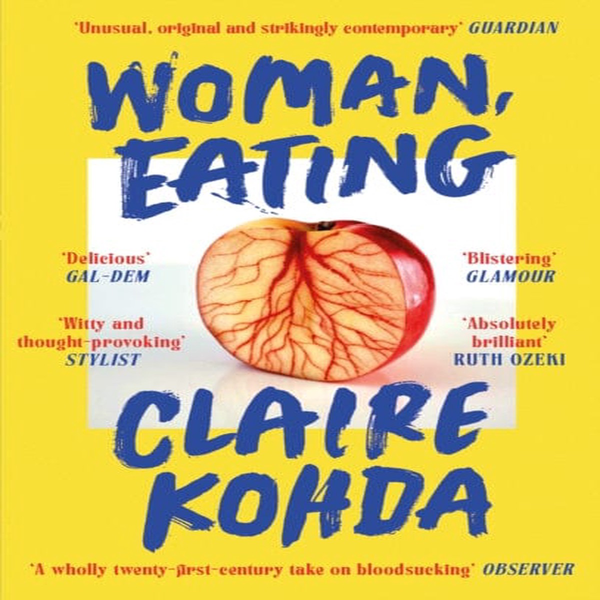 Woman, Eating : 'Absolutely brilliant - Kohda takes the vampire trope and makes it her own' Ruth Ozeki by Claire Kohda