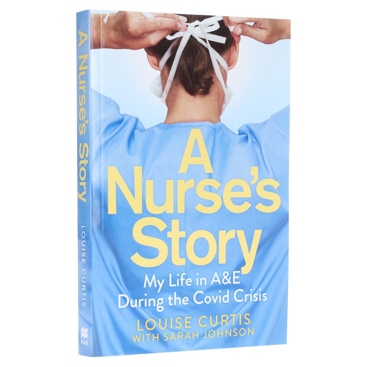 A Nurse’s Story: My Life in A&E During the Covid Crisis by Louise Curtis & Sarah Johnson – Non Fiction – Paperback