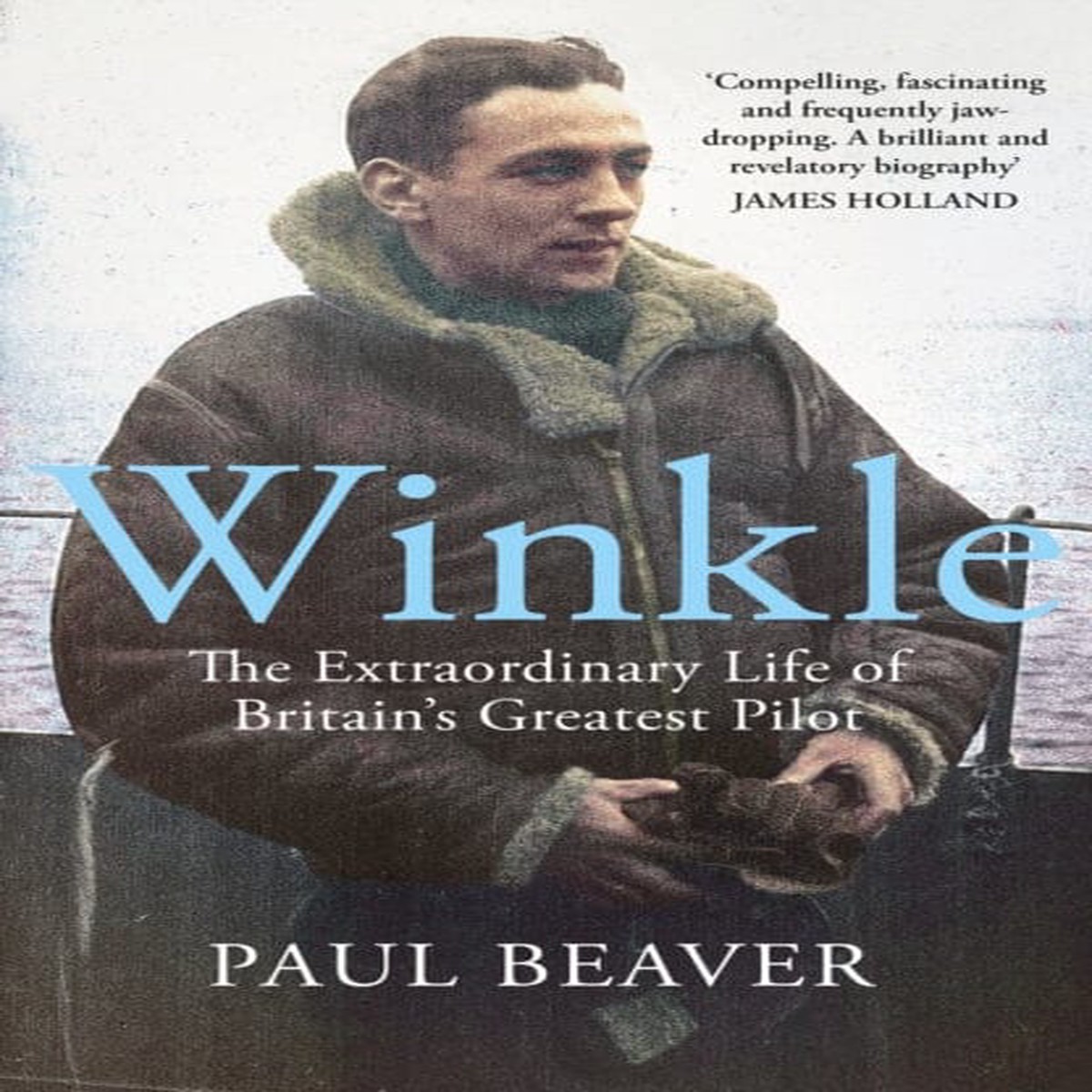 Winkle : The Extraordinary Life of Britain's Greatest Pilot by Paul Beaver