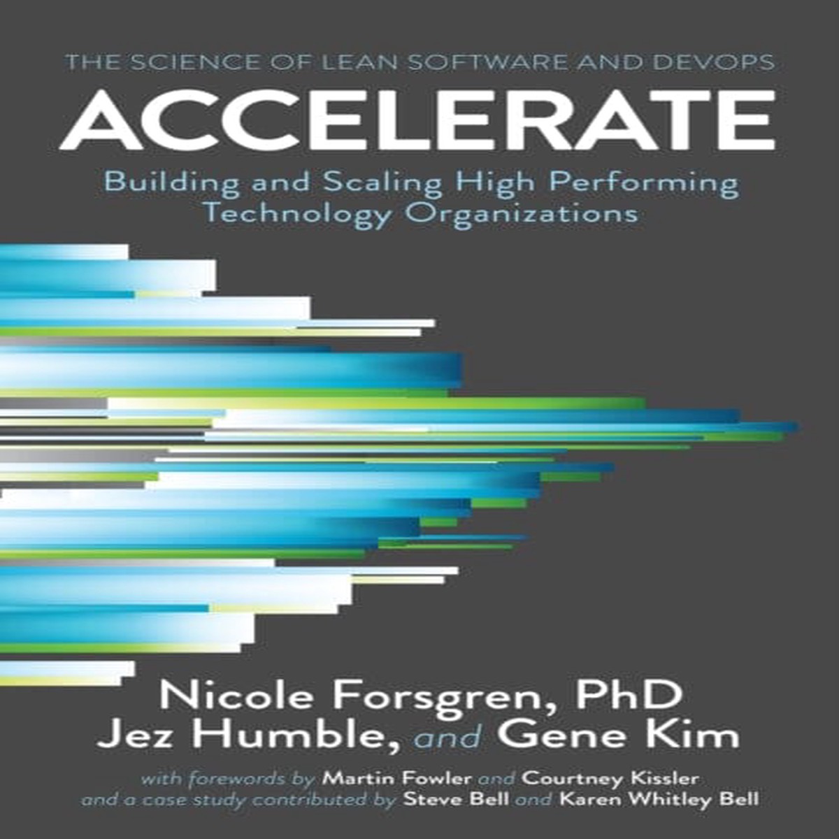 Accelerate: The Science of Lean Software and DevOps Building and Scaling High Performing Technology Organizations by PhD Forsgren
