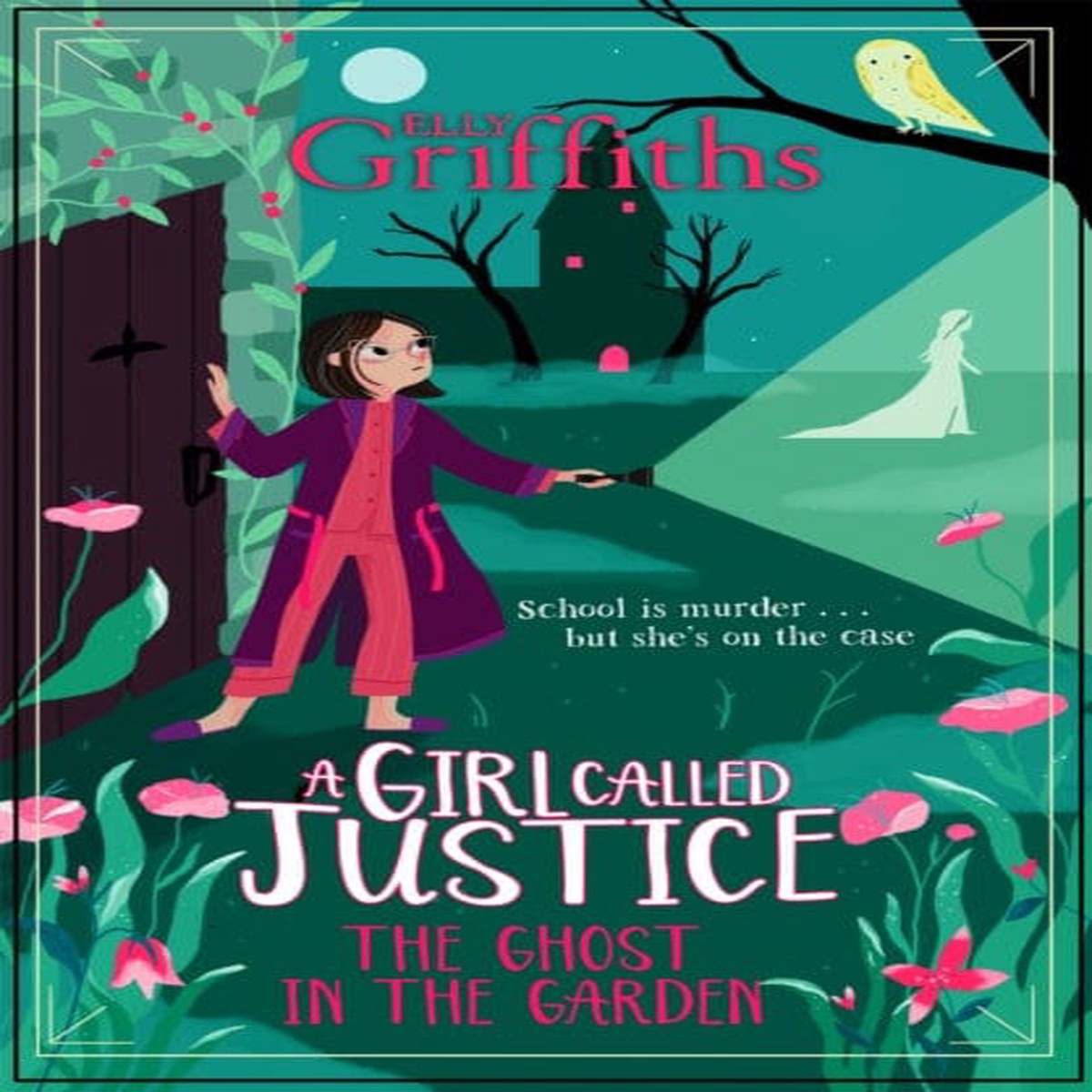 A Girl Called Justice: The Ghost in the Garden Book 3 by Elly Griffiths