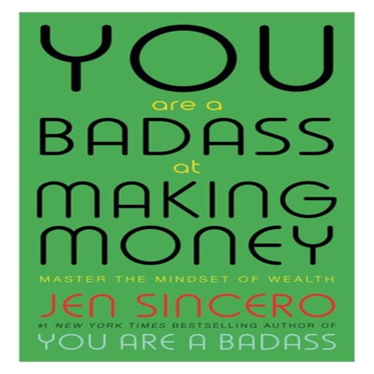 You Are a Badass at Making Money: Master the Mindset of Wealth by Jen Sincero