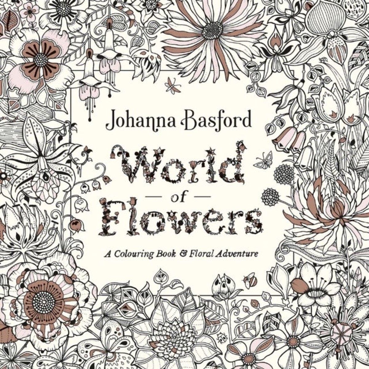 World of Flowers: A Colouring Book and Floral Adventure by Johanna Basford