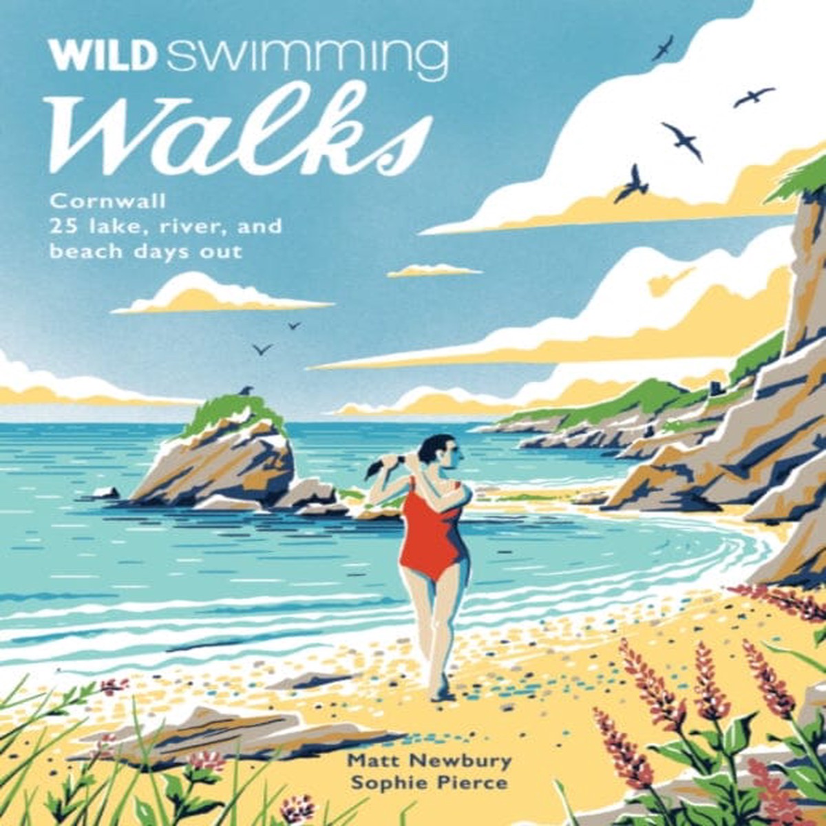 Wild Swimming Walks Cornwall: 28 coast, lake and river days out by Matt Newbury