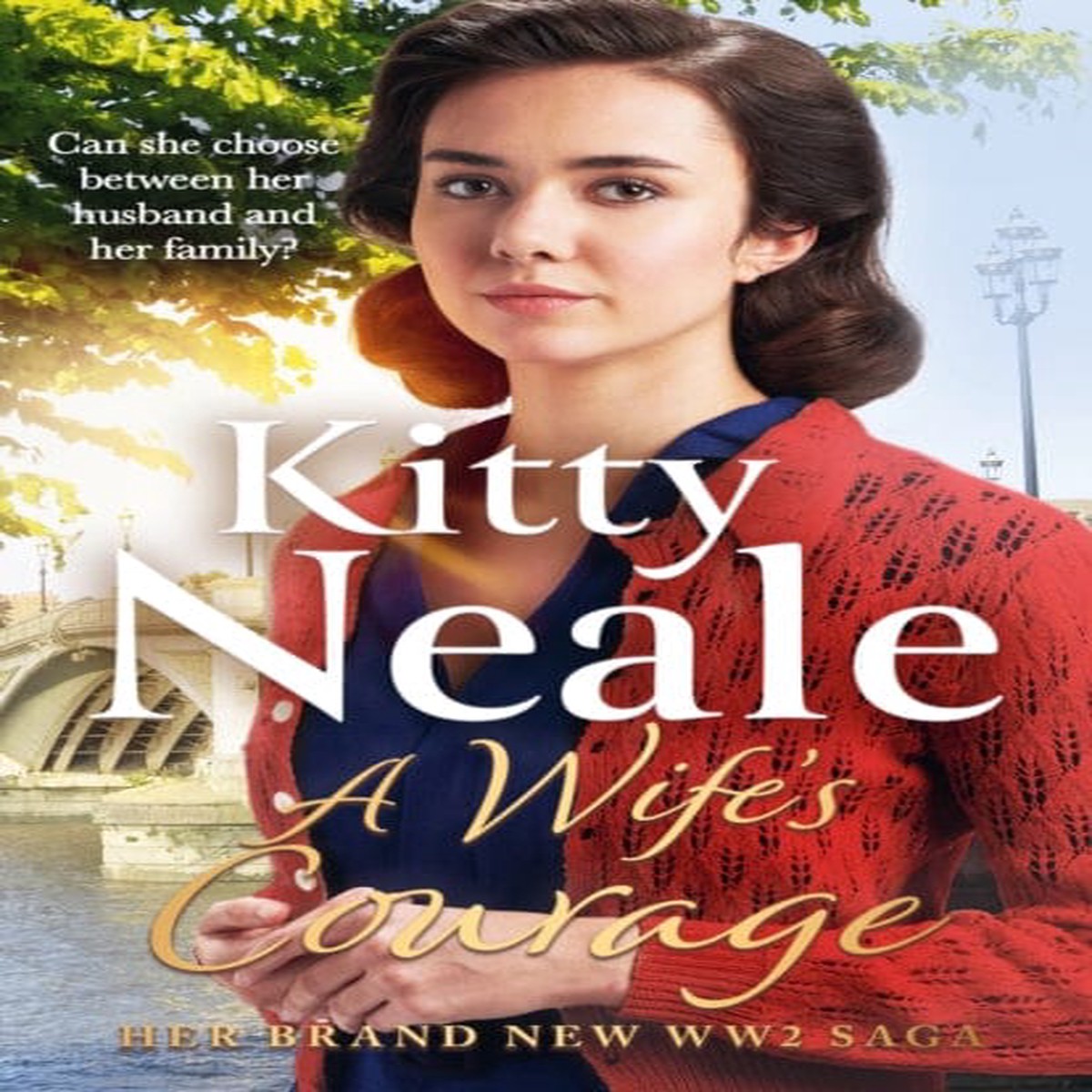 A Wife's Courage : The heartwarming and compelling new saga from the bestselling author by Kitty Neale