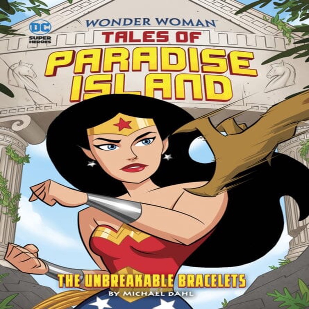 Wonder Woman: Tales of Paradise Island - The Unbreakable Bracelets by Michael Dahl