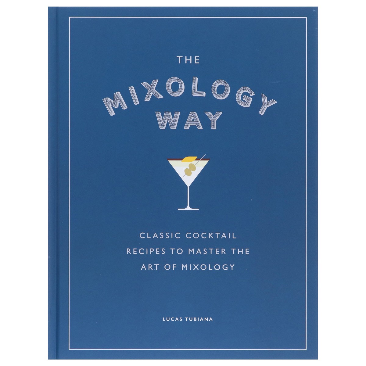 Damaged - The Mixology Way: Classic Cocktail Recipes To Master The Art of Mixology by Lucas Tubiana - Non Fiction - I 30