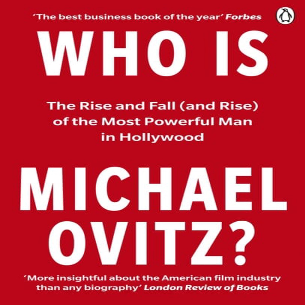 Who Is Michael Ovitz?: The Rise and Fall (and Rise) of the Most Powerful Man in Hollywood by Michael Ovitz
